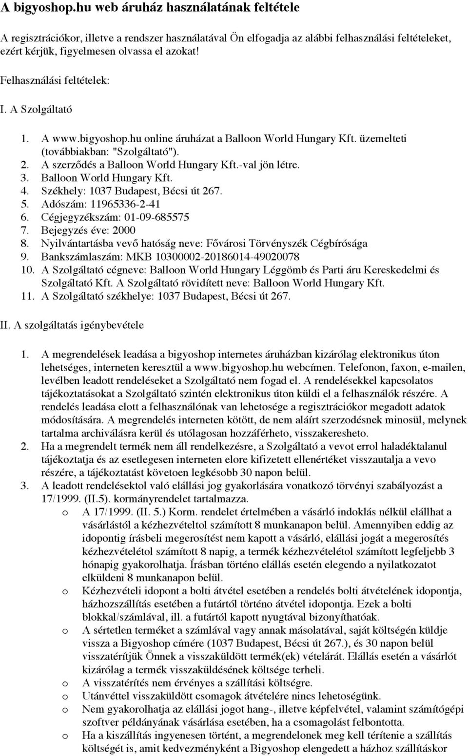 -val jön létre. 3. Balloon World Hungary Kft. 4. Székhely: 1037 Budapest, Bécsi út 267. 5. Adószám: 11965336-2-41 6. Cégjegyzékszám: 01-09-685575 7. Bejegyzés éve: 2000 8.