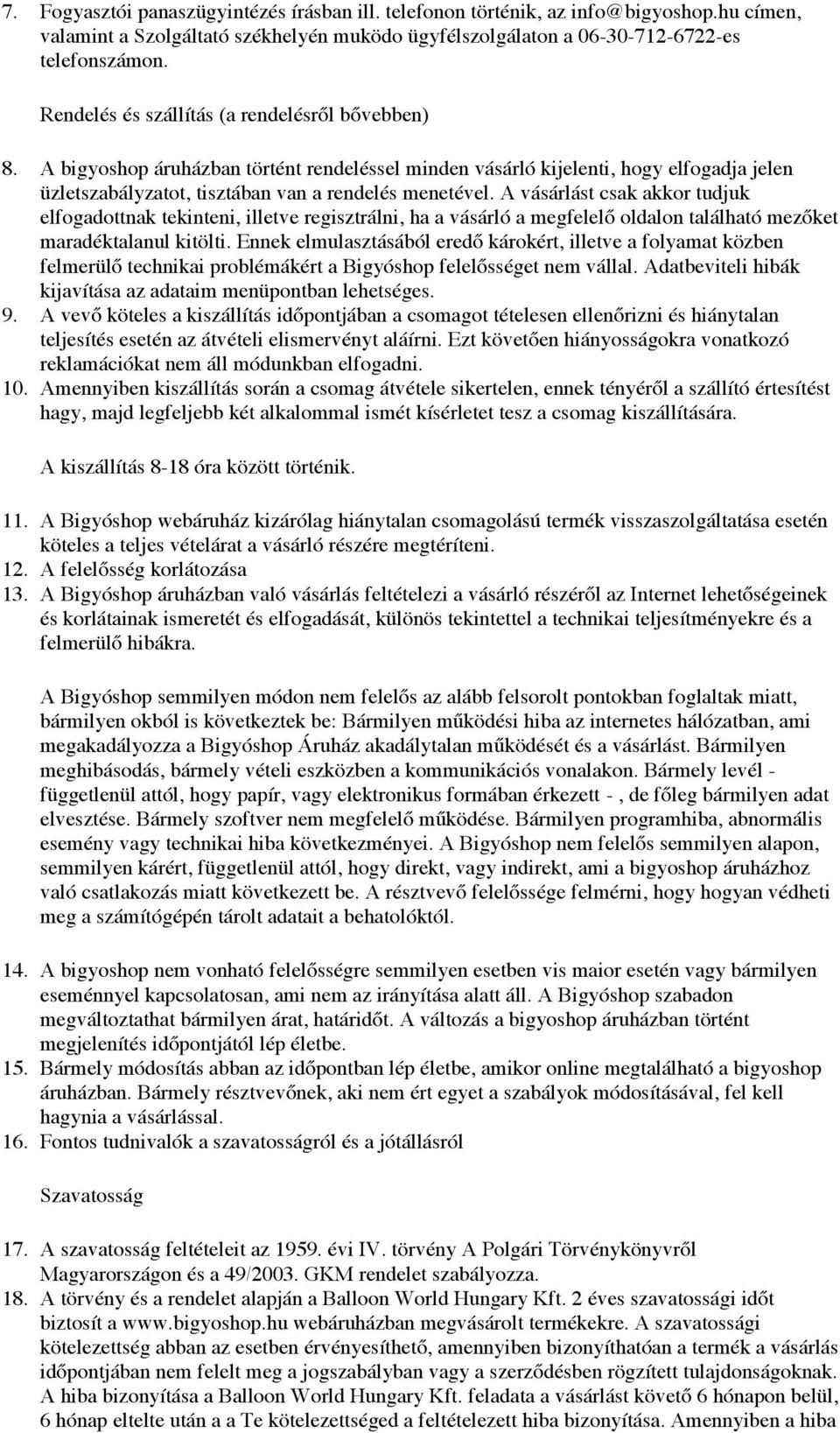 A vásárlást csak akkor tudjuk elfogadottnak tekinteni, illetve regisztrálni, ha a vásárló a megfelelő oldalon található mezőket maradéktalanul kitölti.