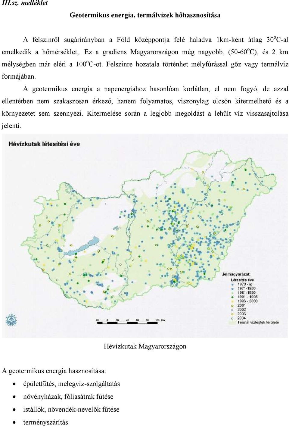 A geotermikus energia a napenergiához hasonlóan korlátlan, el nem fogyó, de azzal ellentétben nem szakaszosan érkezı, hanem folyamatos, viszonylag olcsón kitermelhetı és a környezetet sem szennyezi.