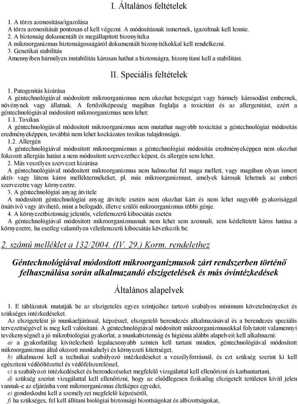 Genetikai stabilitás Amennyiben bármilyen instabilitás károsan hathat a biztonságra, bizonyítani kell a stabilitást. II. Speciális feltételek 1.