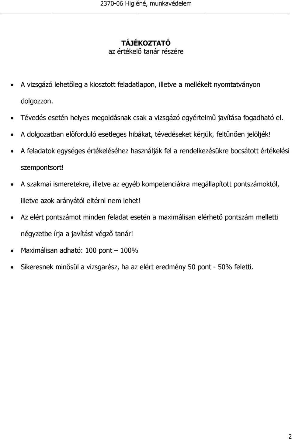 A feladatok egységes értékeléséhez használják fel a rendelkezésükre bocsátott értékelési szempontsort!