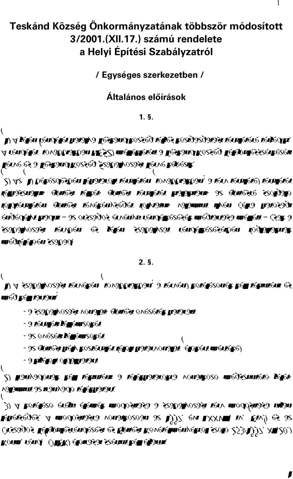 A rendelet (továbbiakban HÉSZ) mellékleteit a Teskánd Község Településszerkezeti Terve és a Teskánd Község Szabályozási Terve képezik.