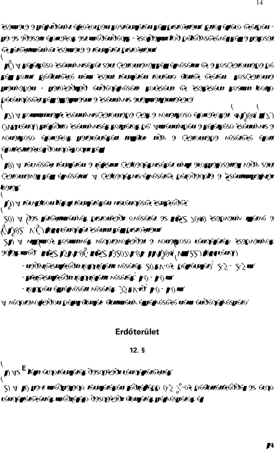 (16) A keletkező szennyvizeket zárt csatornával kell elvezetni és a közcsatornába be kell kötni.