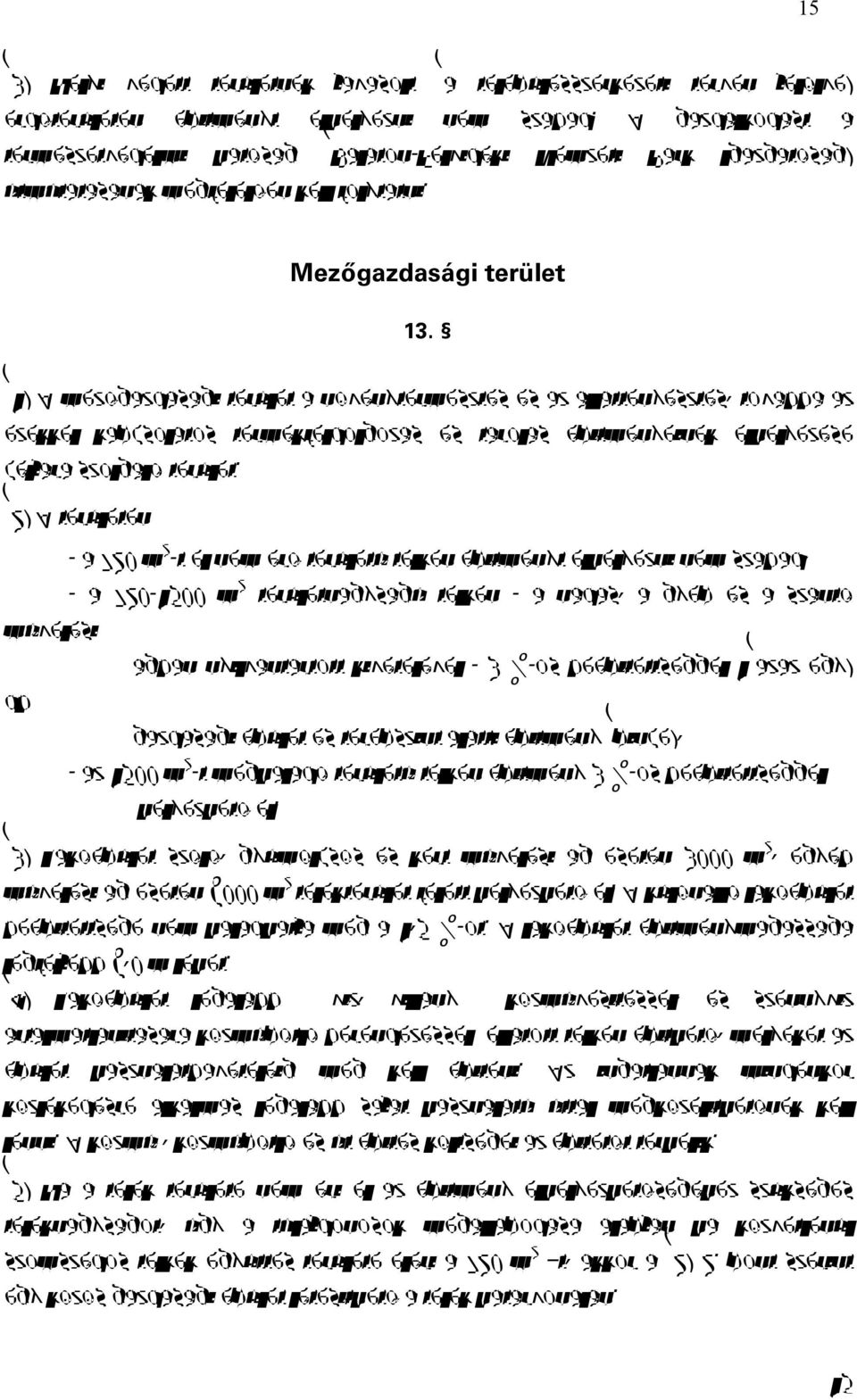 (1) A mezőgazdasági terület a növénytermesztés és az állattenyésztés, továbbá az ezekkel kapcsolatos termékfeldolgozás és tárolás építményeinek elhelyezése céljára szolgáló terület.