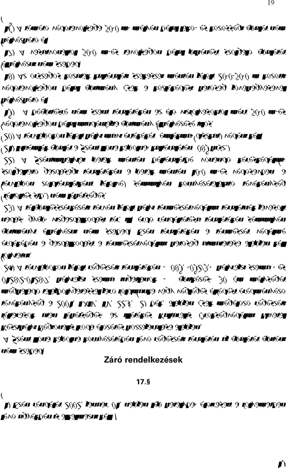 (19) A beépítésre nem szánt területeken az élő vízfolyásoktól mért 50,0 m-es védőtávolságon belül mindenfajta építmény elhelyezése tilos.