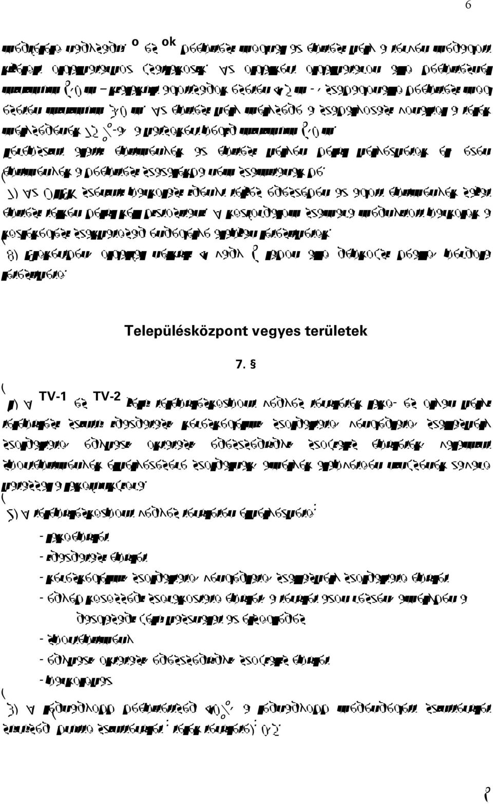 Az építési hely mélysége a szabályozási vonaltól a telek mélységének 75 %-a, a hátsókert pedig minimum 6,0 m.