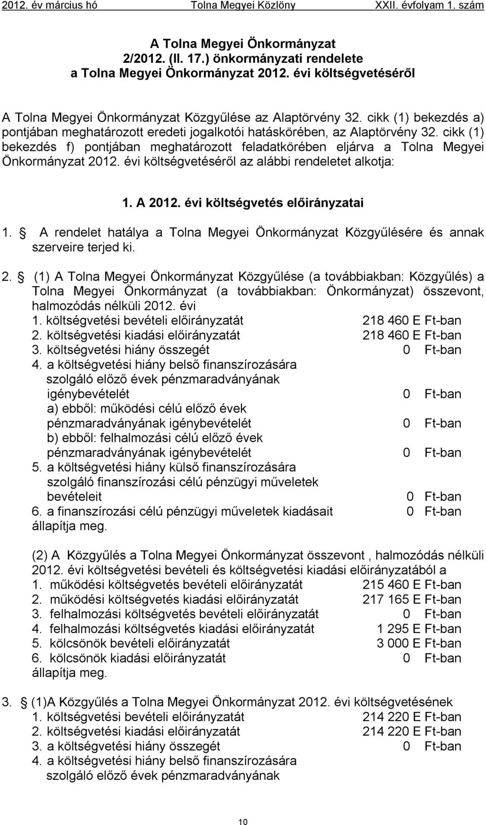 évi költségvetéséről az alábbi rendeletet alkotja: 1. A 20