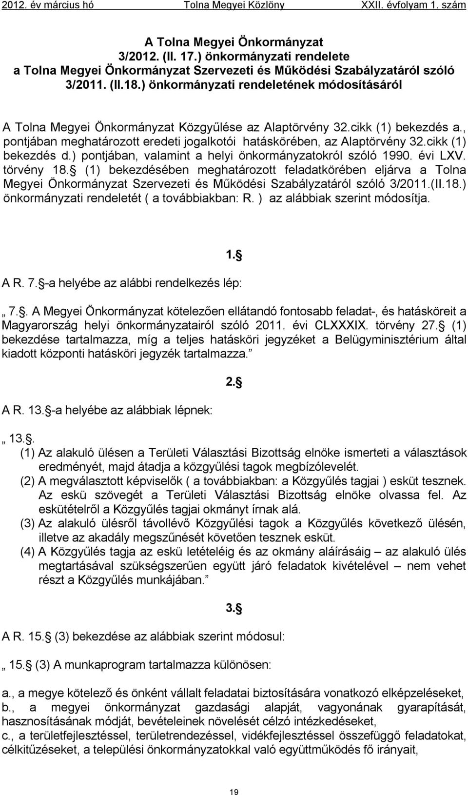 cikk (1) bekezdés d.) pontjában, valamint a helyi önkormányzatokról szóló 1990. évi LXV. törvény 18.