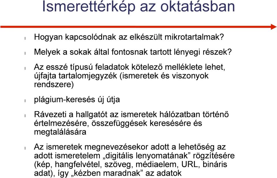 Rávezeti a hallgatót az ismeretek hálózatban történő értelmezésére, összefüggések keresésére és megtalálására Az ismeretek megnevezésekor