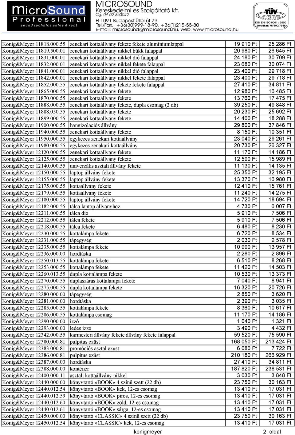 000.01 zenekari kottaállvány nikkel dió falappal 23 400 Ft 29 718 Ft König&Meyer 11842.000.01 zenekari kottaállvány nikkel fekete falappal 23 400 Ft 29 718 Ft König&Meyer 11852.000.55 zenekari kottaállvány fekete fekete falappal 27 410 Ft 34 811 Ft König&Meyer 11865.