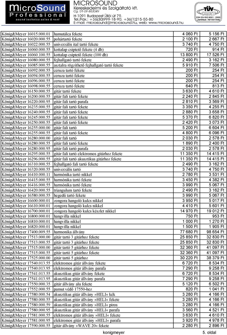 000.55 asztalra rögzíthető fejhallgató tartó fekete 5 910 Ft 7 506 Ft König&Meyer 16092.000.55 ceruza tartó fekete 200 Ft 254 Ft König&Meyer 16094.000.55 ceruza tartó fekete 200 Ft 254 Ft König&Meyer 16096.