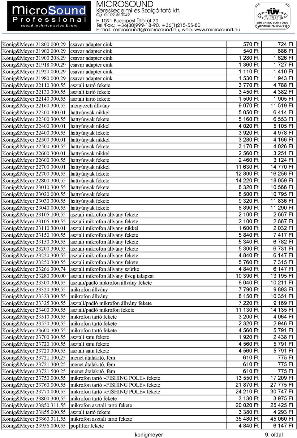 55 asztali tartó fekete 3 770 Ft 4 788 Ft König&Meyer 22130.300.55 asztali tartó fekete 3 450 Ft 4 382 Ft König&Meyer 22140.300.55 asztali tartó fekete 1 500 Ft 1 905 Ft König&Meyer 22160.300.55 menyezeti állvány 9 070 Ft 11 519 Ft König&Meyer 22300.