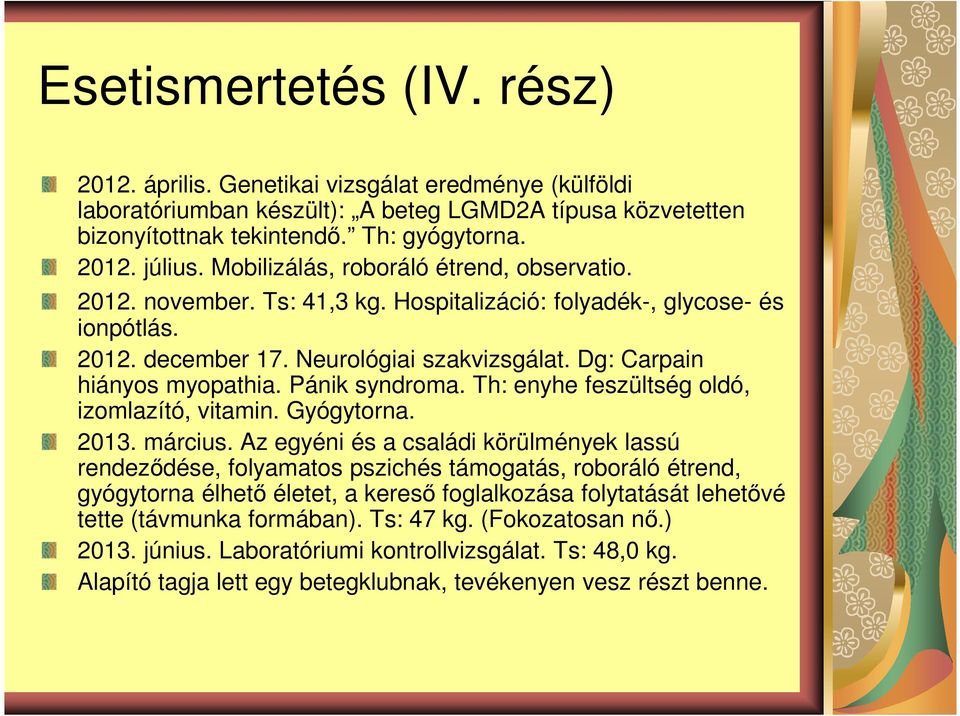 Pánik syndroma. Th: enyhe feszültség oldó, izomlazító, vitamin. Gyógytorna. 2013. március.