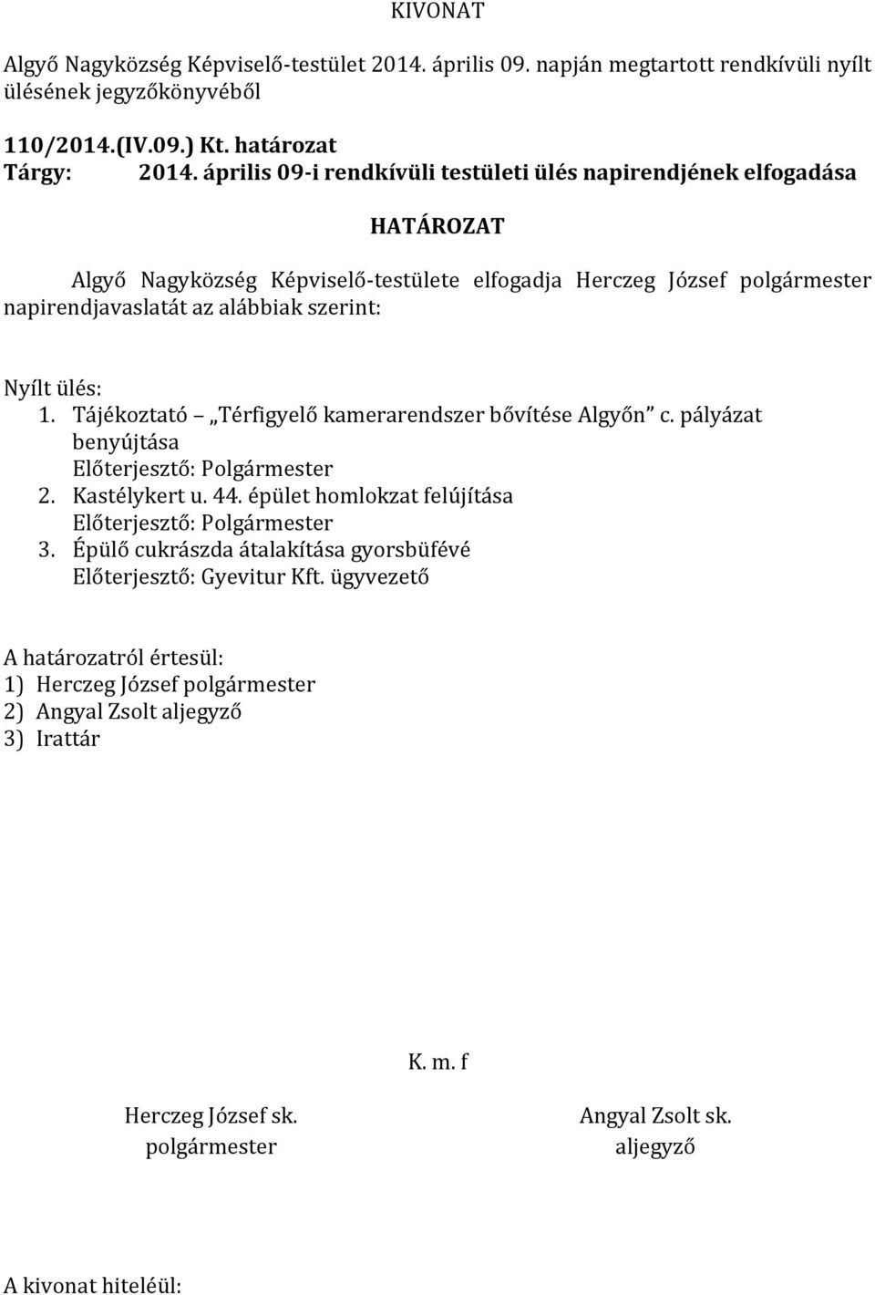 napirendjavaslatát az alábbiak szerint: Nyílt ülés: 1. Tájékoztató Térfigyelő kamerarendszer bővítése Algyőn c.