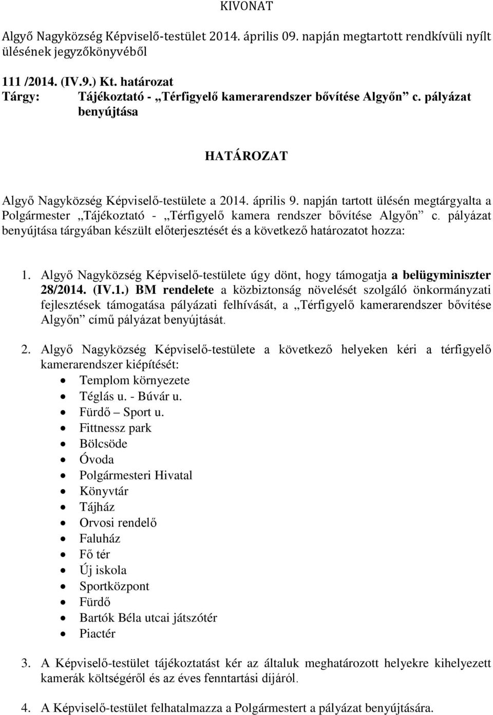 Algyő Nagyközség Képviselő-testülete úgy dönt, hogy támogatja a belügyminiszter 28/2014