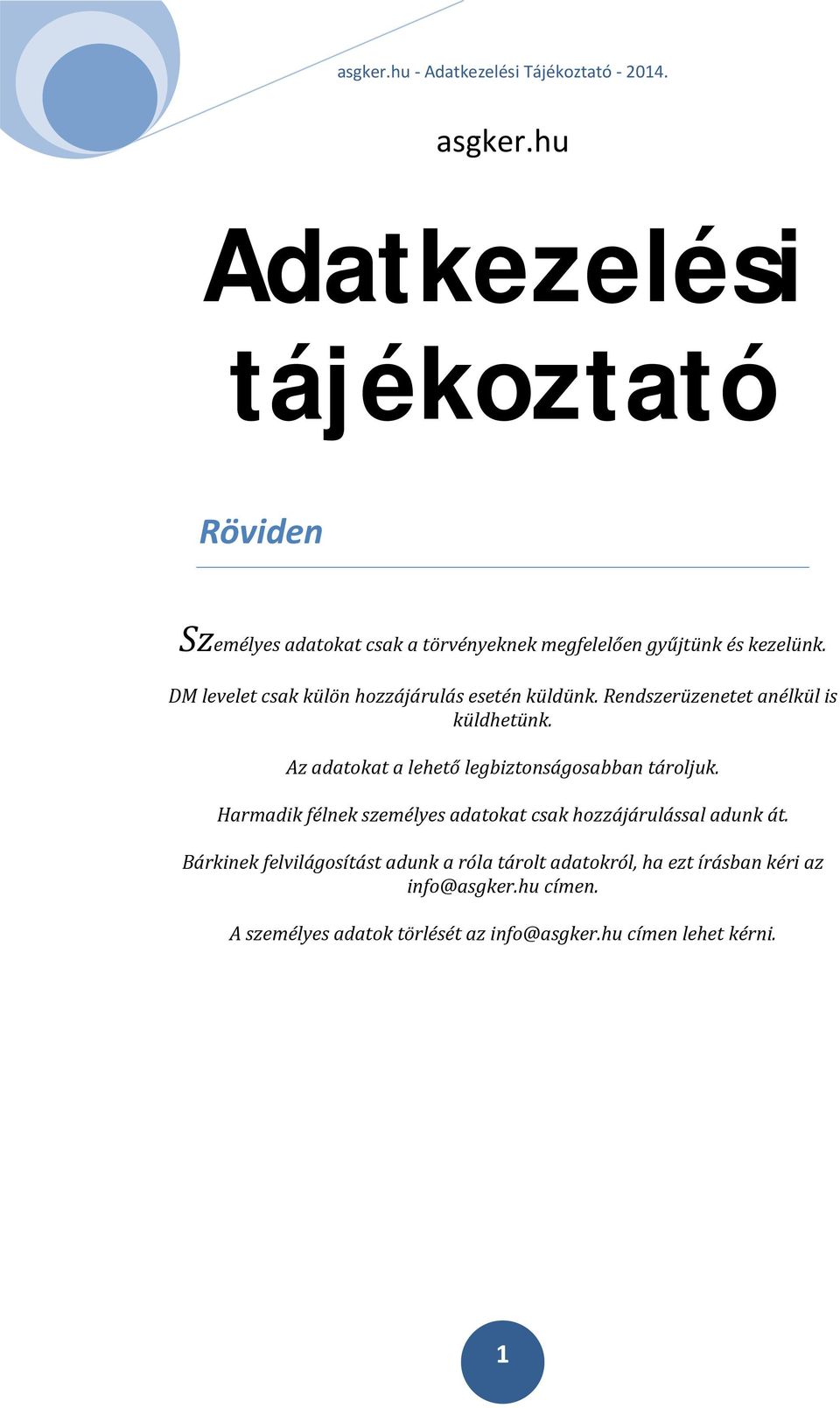 Az adatokat a lehető legbiztonságosabban tároljuk. Harmadik félnek személyes adatokat csak hozzájárulással adunk át.