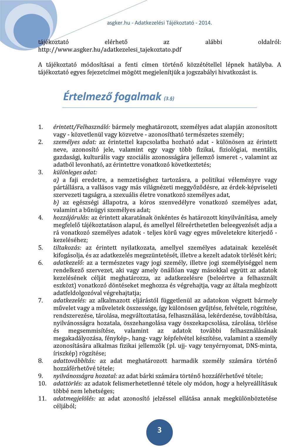 érintett/felhasználó: bármely meghatározott, személyes adat alapján azonosított vagy közvetlenül vagy közvetve azonosítható természetes személy; 2.