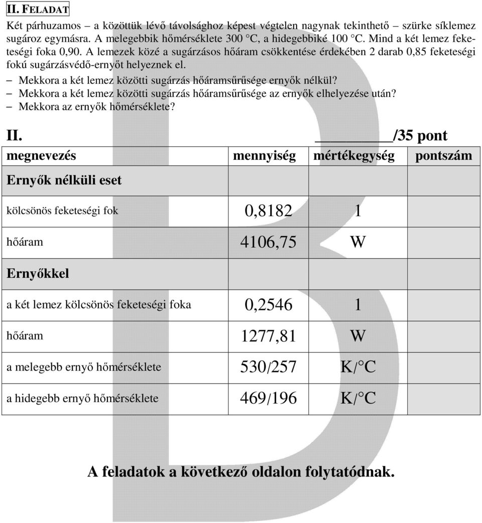 Mekkora a két lemez közötti sugárzás hőáramsűrűsége ernyők nélkül? Mekkora a két lemez közötti sugárzás hőáramsűrűsége az ernyők elhelyezése után? Mekkora az ernyők hőmérséklete? II.