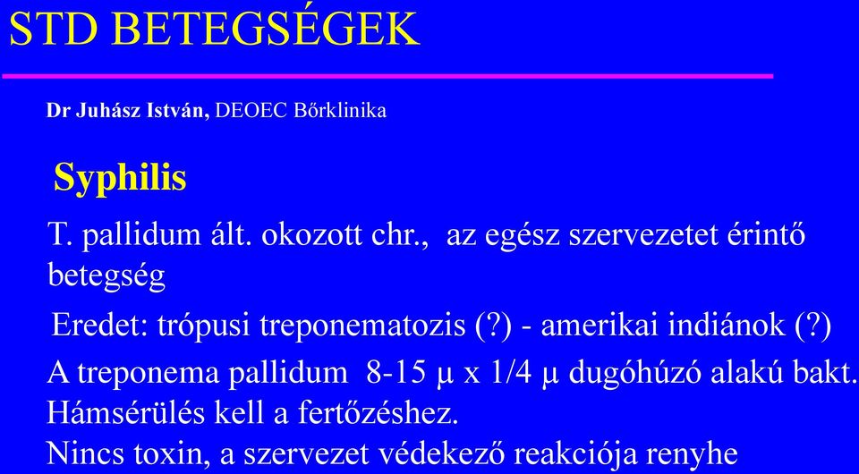 , az egész szervezetet érintő betegség Eredet: trópusi treponematozis (?