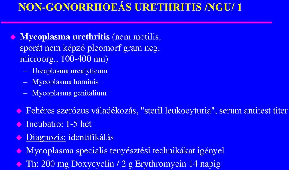 , 100-400 nm) Ureaplasma urealyticum Mycoplasma hominis Mycoplasma genitalium Fehéres szerózus