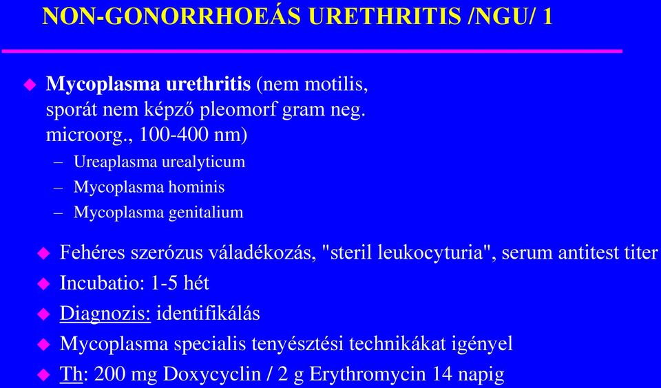 , 100-400 nm) Ureaplasma urealyticum Mycoplasma hominis Mycoplasma genitalium Fehéres szerózus