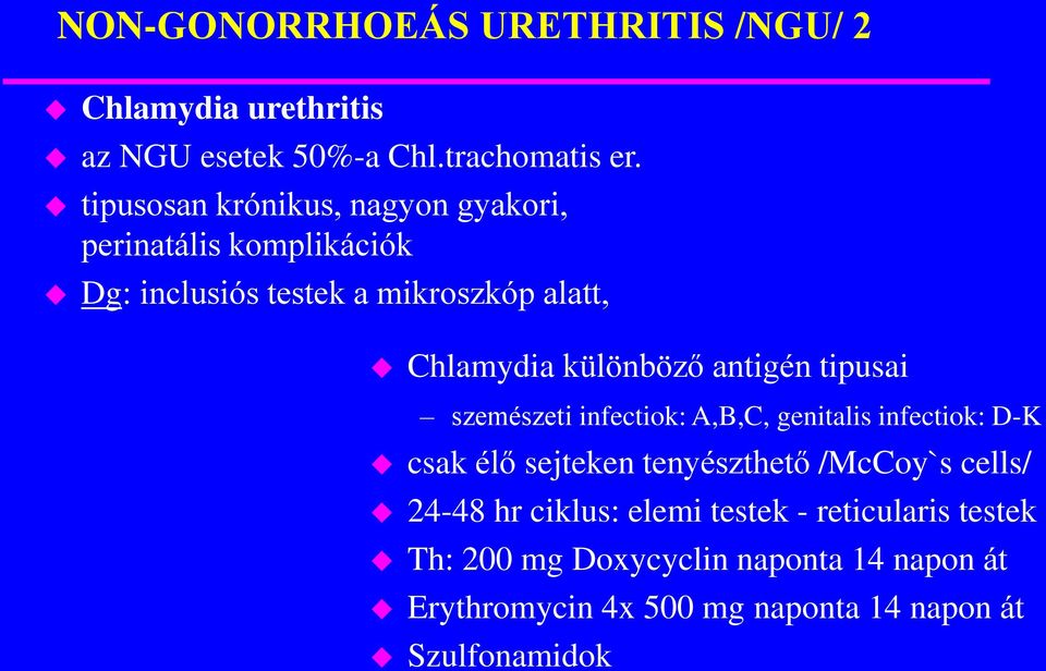 különböző antigén tipusai szemészeti infectiok: A,B,C, genitalis infectiok: D-K csak élő sejteken tenyészthető /McCoy`s