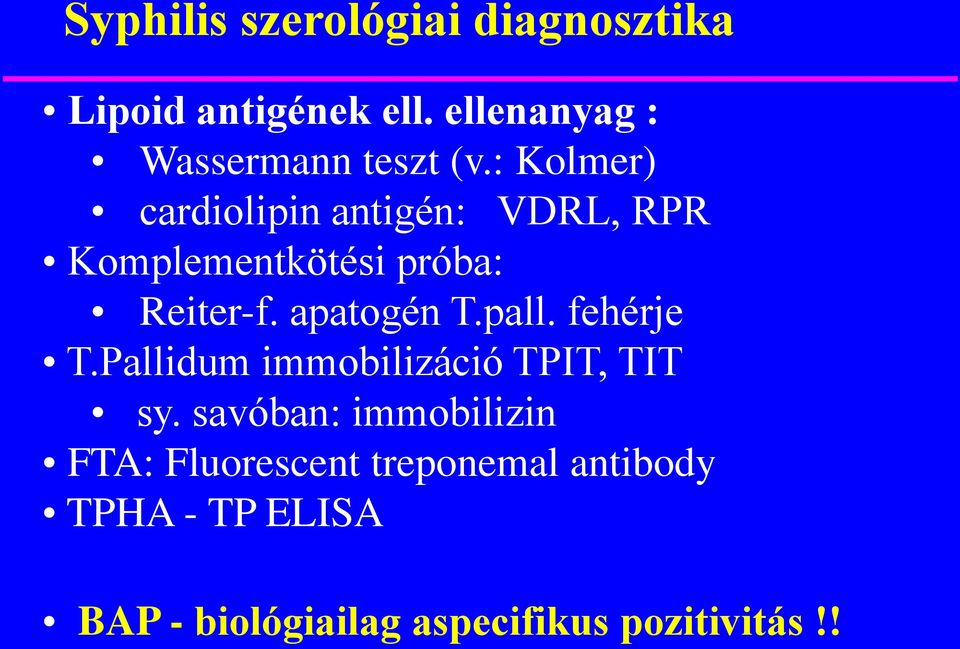 : Kolmer) cardiolipin antigén: VDRL, RPR Komplementkötési próba: Reiter-f. apatogén T.