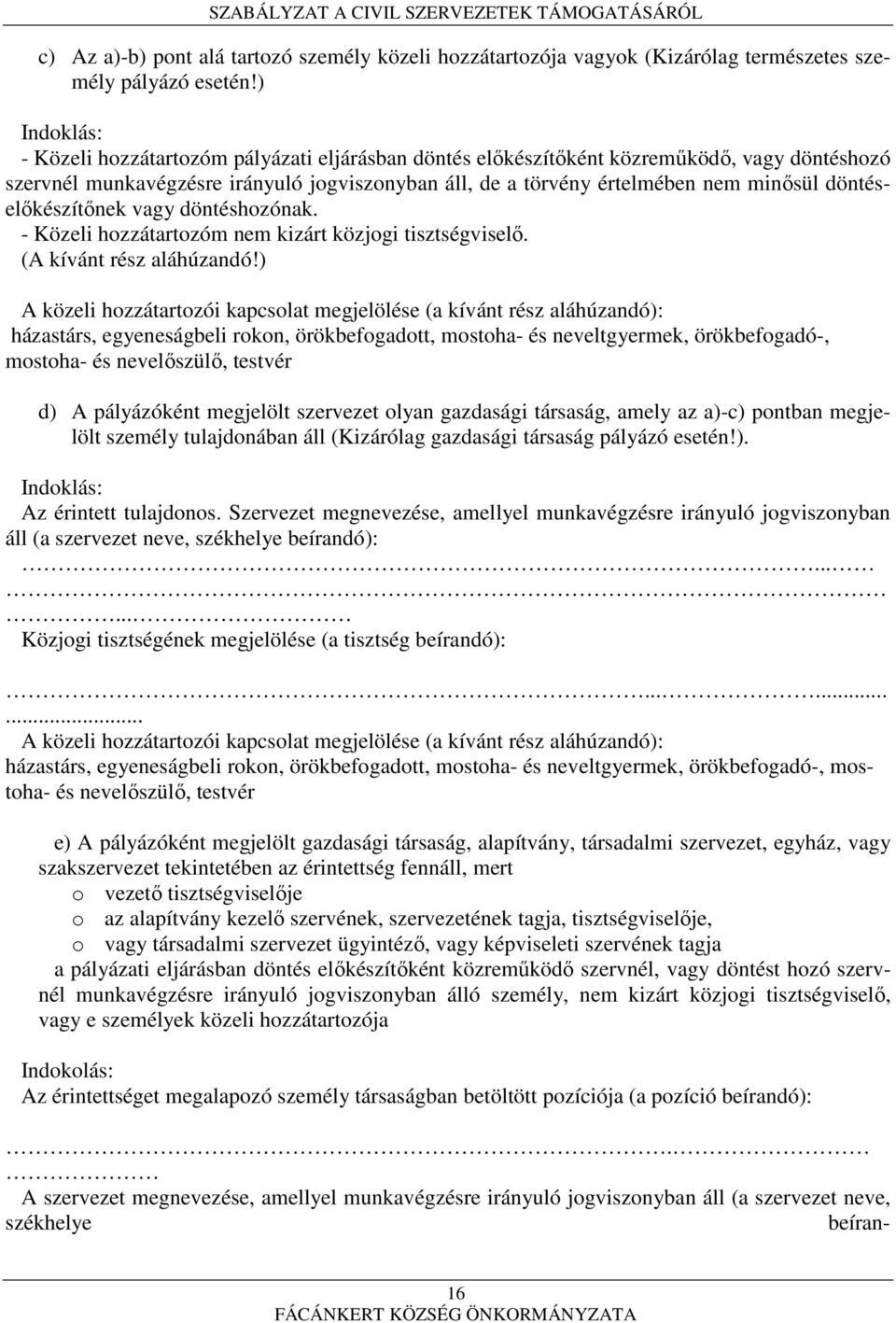 döntéselőkészítőnek vagy döntéshozónak. - Közeli hozzátartozóm nem kizárt közjogi tisztségviselő. (A kívánt rész aláhúzandó!