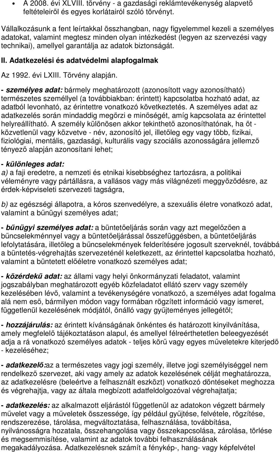 adatok biztonságát. II. Adatkezelési és adatvédelmi alapfogalmak Az 1992. évi LXIII. Törvény alapján.