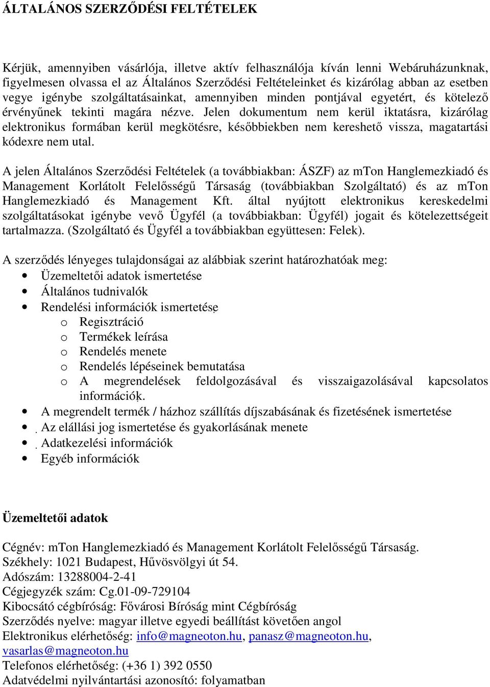 Jelen dokumentum nem kerül iktatásra, kizárólag elektronikus formában kerül megkötésre, későbbiekben nem kereshető vissza, magatartási kódexre nem utal.