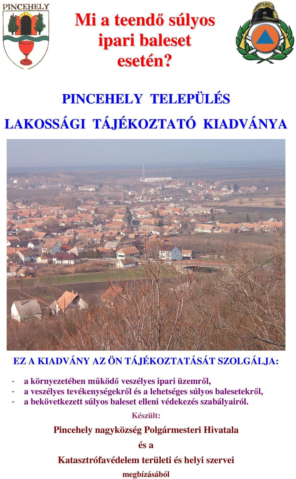 környezetében működő veszélyes ipari üzemről, - a veszélyes tevékenységekről és a lehetséges súlyos
