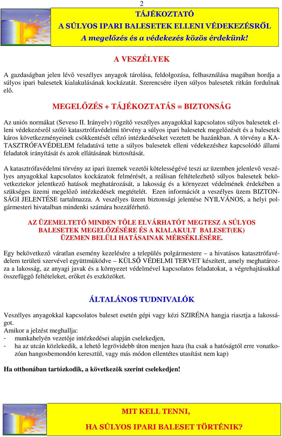 Szerencsére ilyen súlyos balesetek ritkán fordulnak elő. MEGELŐZÉS + TÁJÉKOZTATÁS = BIZTONSÁG Az uniós normákat (Seveso II.