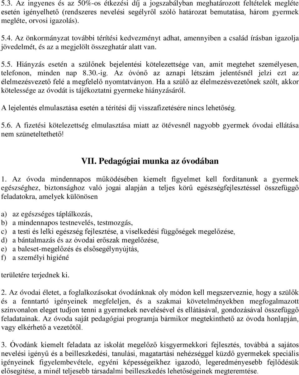 30.-ig. Az óvónő az aznapi létszám jelentésnél jelzi ezt az élelmezésvezető felé a megfelelő nyomtatványon.