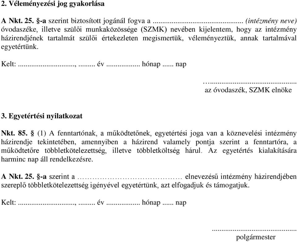 egyetértünk. Kelt:...,... év... hónap... nap... az óvodaszék, SZMK elnöke 3. Egyetértési nyilatkozat Nkt. 85.