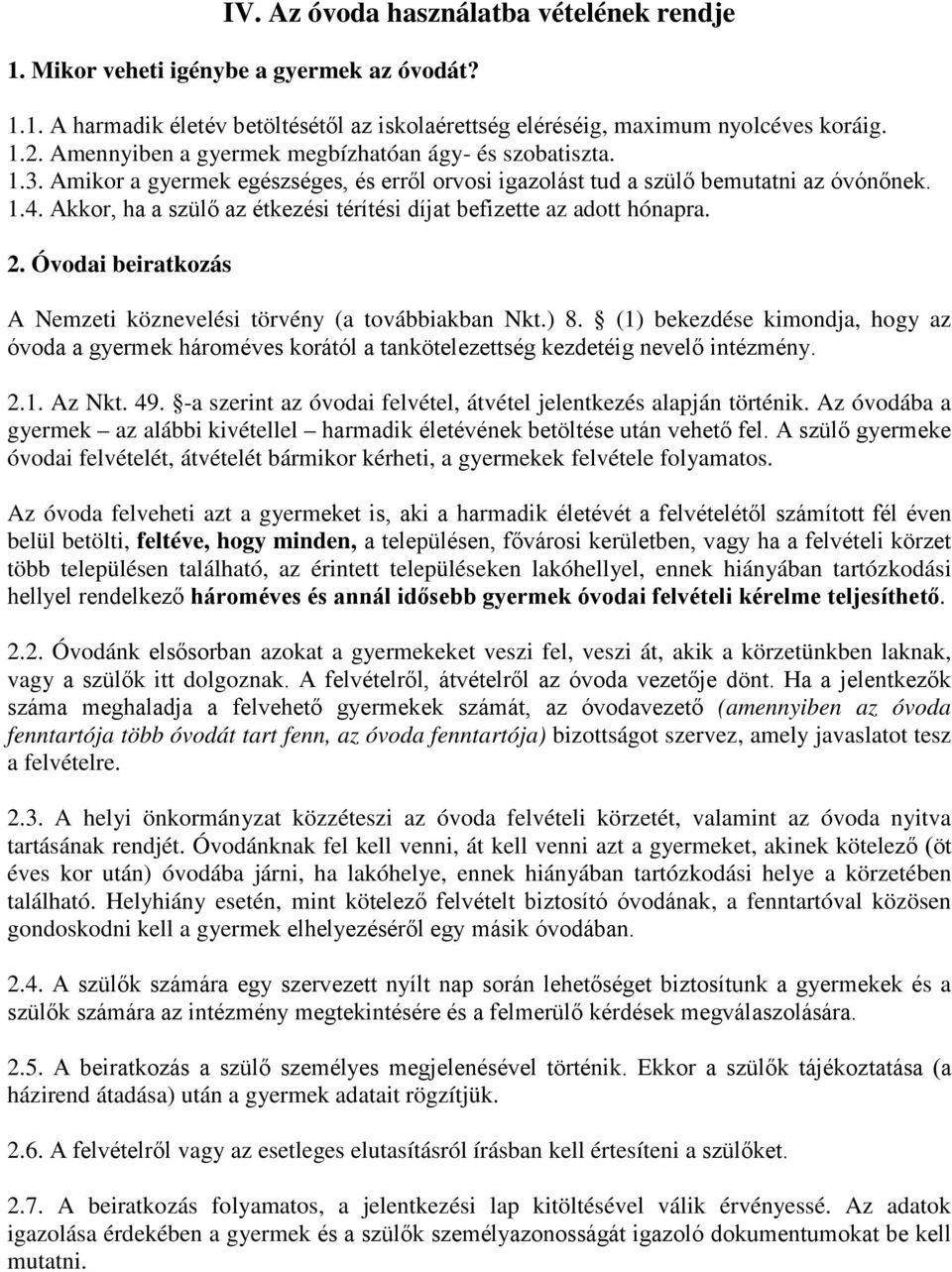 Akkor, ha a szülő az étkezési térítési díjat befizette az adott hónapra. 2. Óvodai beiratkozás A Nemzeti köznevelési törvény (a továbbiakban Nkt.) 8.