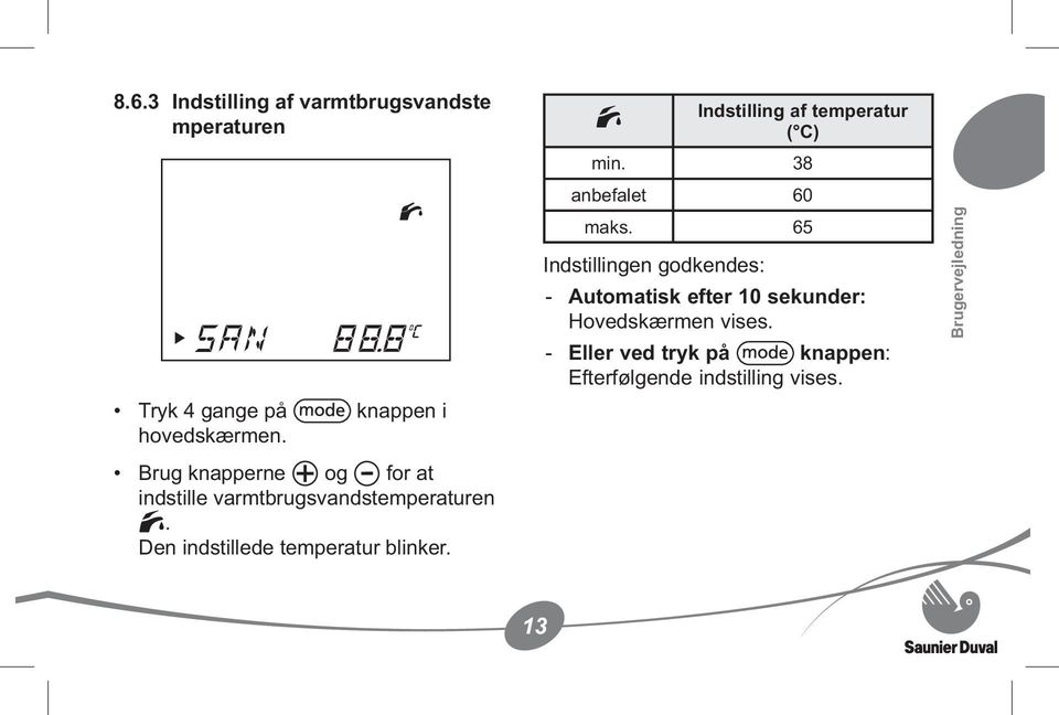 Indstilling af temperatur ( C) min. 38 anbefalet 60 maks.