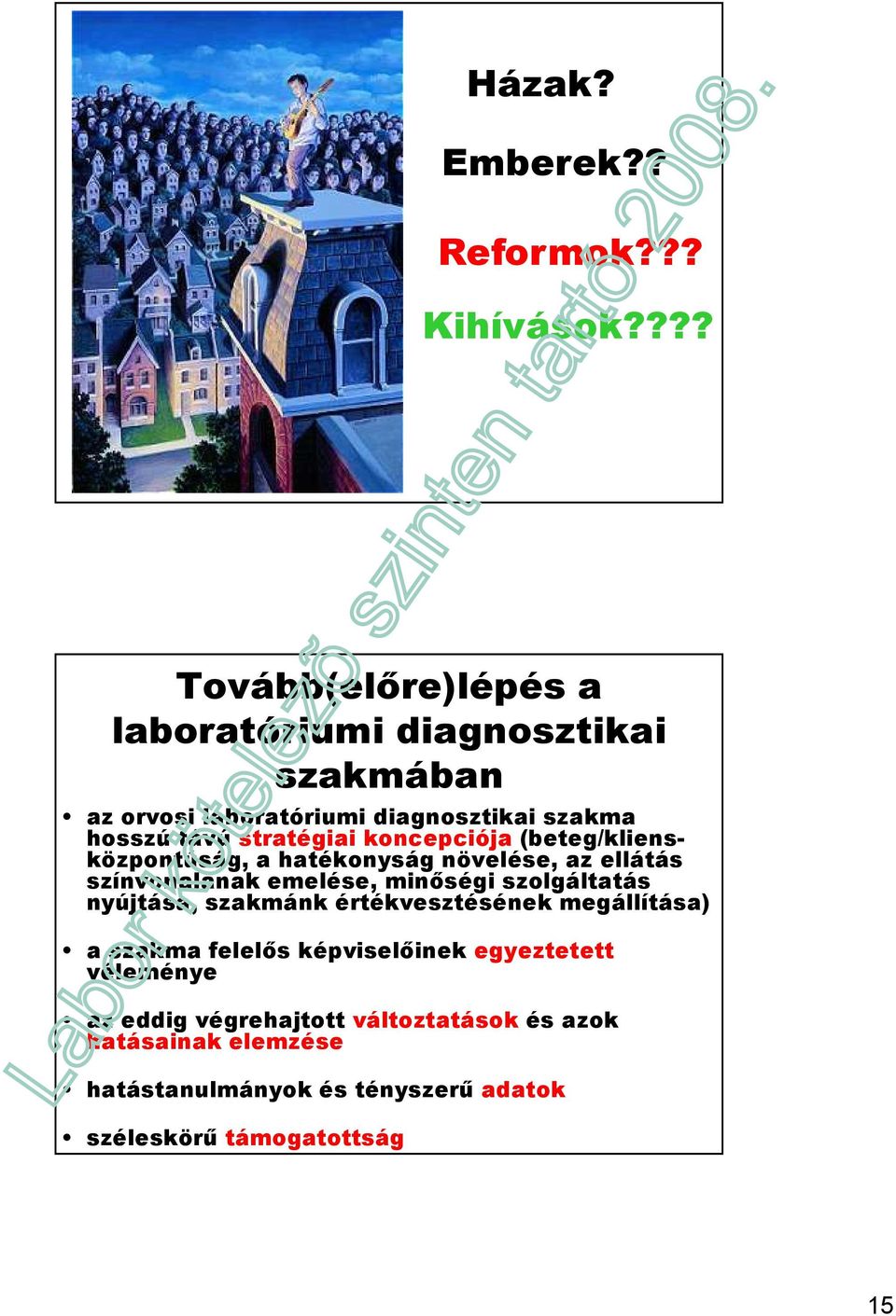 stratégiai koncepciója (beteg/kliensközpontúság, a hatékonyság növelése, az ellátás színvonalának emelése, minıségi szolgáltatás