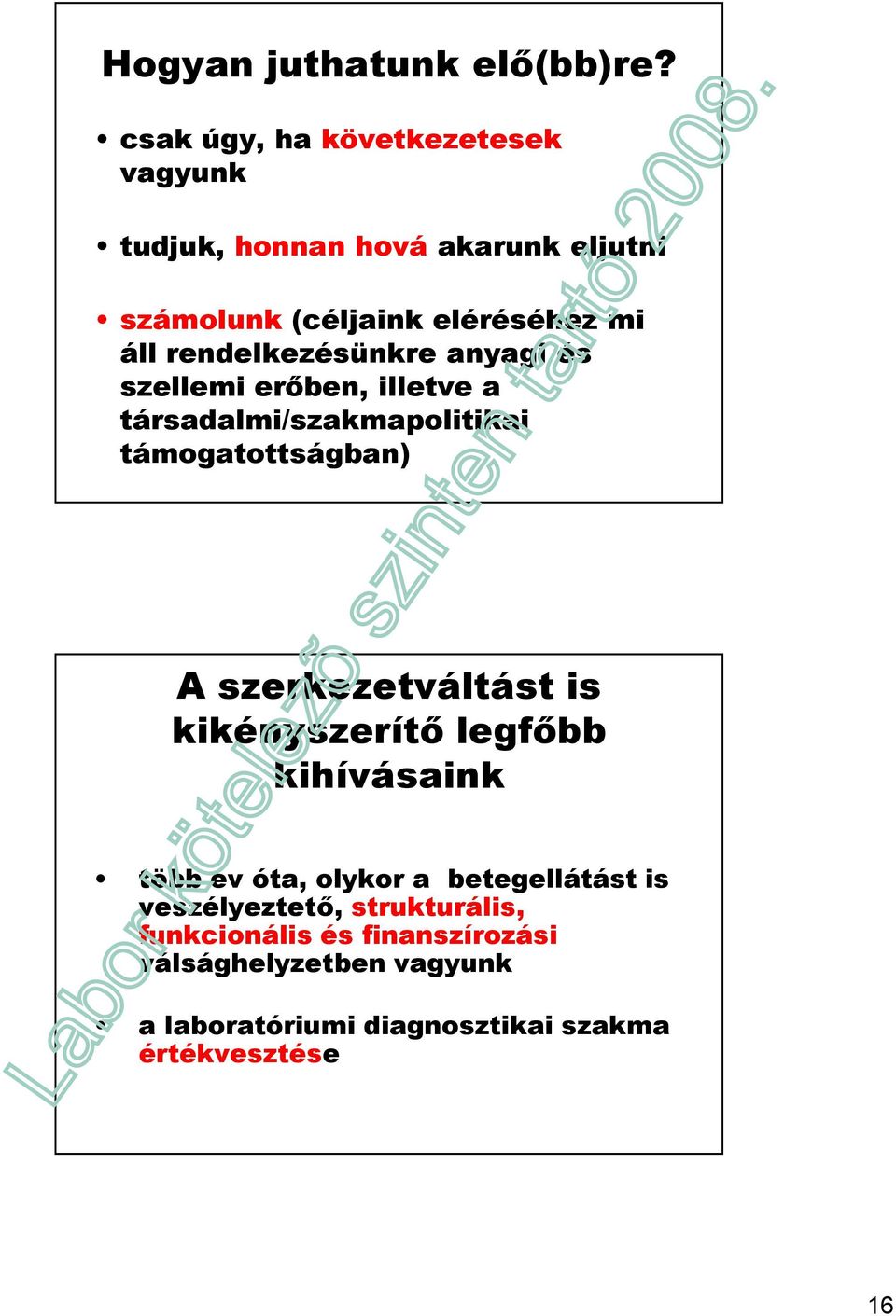 rendelkezésünkre anyagi és szellemi erıben, illetve a társadalmi/szakmapolitikai támogatottságban) A szerkezetváltást