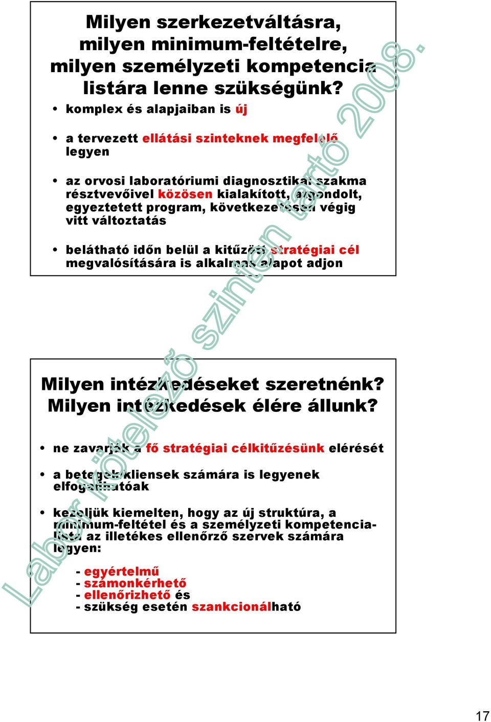 következetesen végig vitt változtatás belátható idın belül a kitőzött stratégiai cél megvalósítására is alkalmas alapot adjon Milyen intézkedéseket szeretnénk? Milyen intézkedések élére állunk?