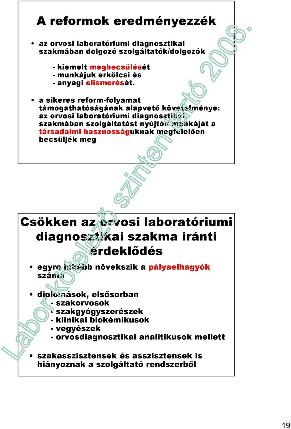 megfelelıen becsüljék meg Csökken az orvosi laboratóriumi diagnosztikai szakma iránti érdeklıdés egyre inkább növekszik a pályaelhagyók száma diplomások, elsısorban -
