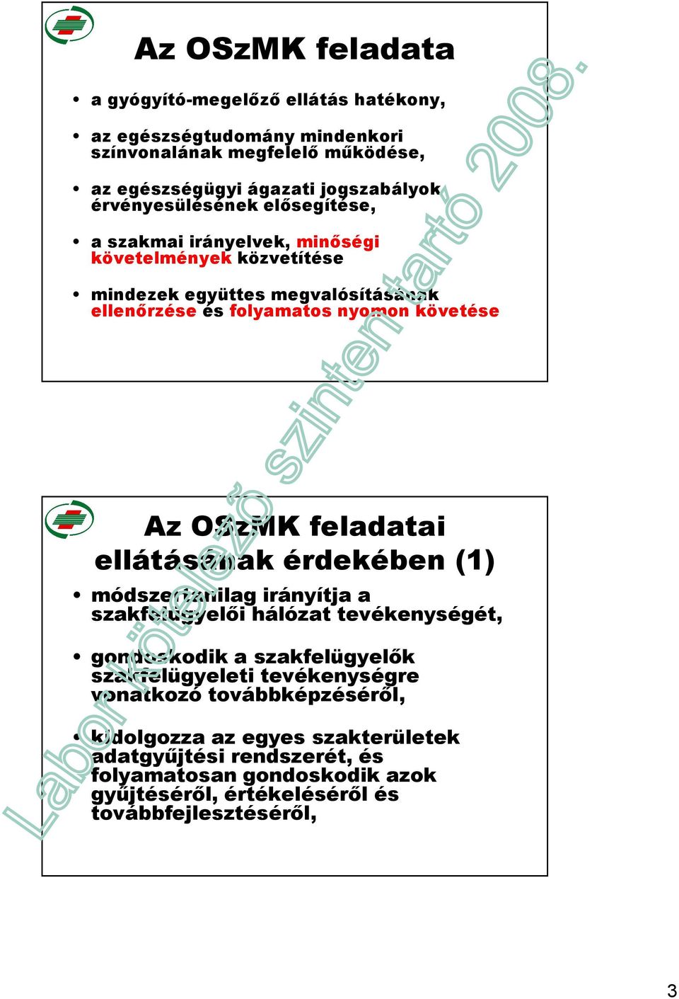 Az OSzMK feladatai ellátásának érdekében (1) módszertanilag irányítja a szakfelügyelıi hálózat tevékenységét, gondoskodik a szakfelügyelık szakfelügyeleti