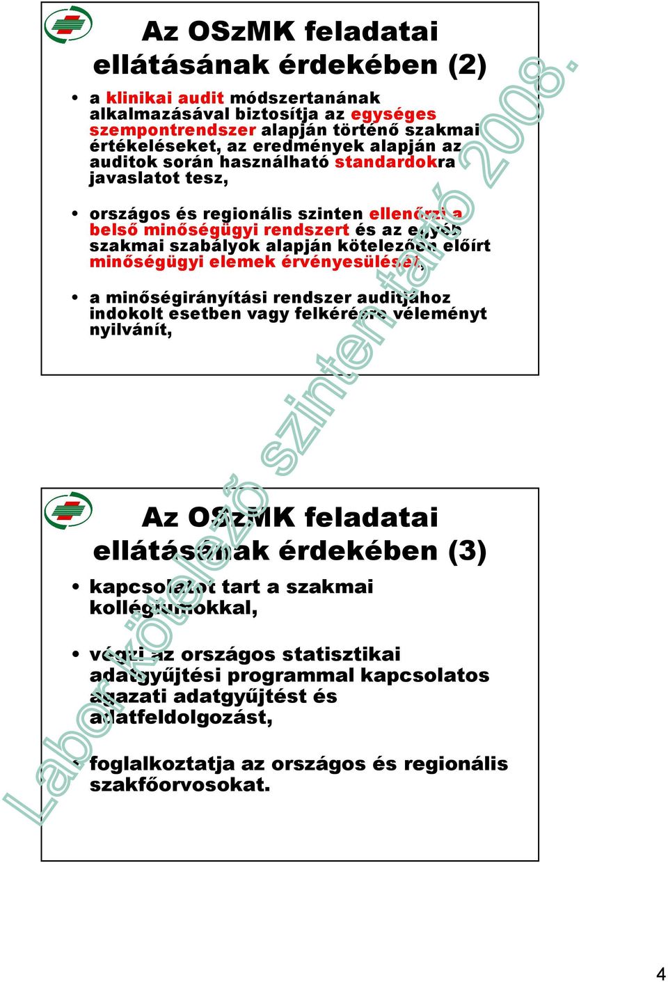 elıírt minıségügyi elemek érvényesülését, a minıségirányítási rendszer auditjához indokolt esetben vagy felkérésre véleményt nyilvánít, Az OSzMK feladatai ellátásának érdekében (3)