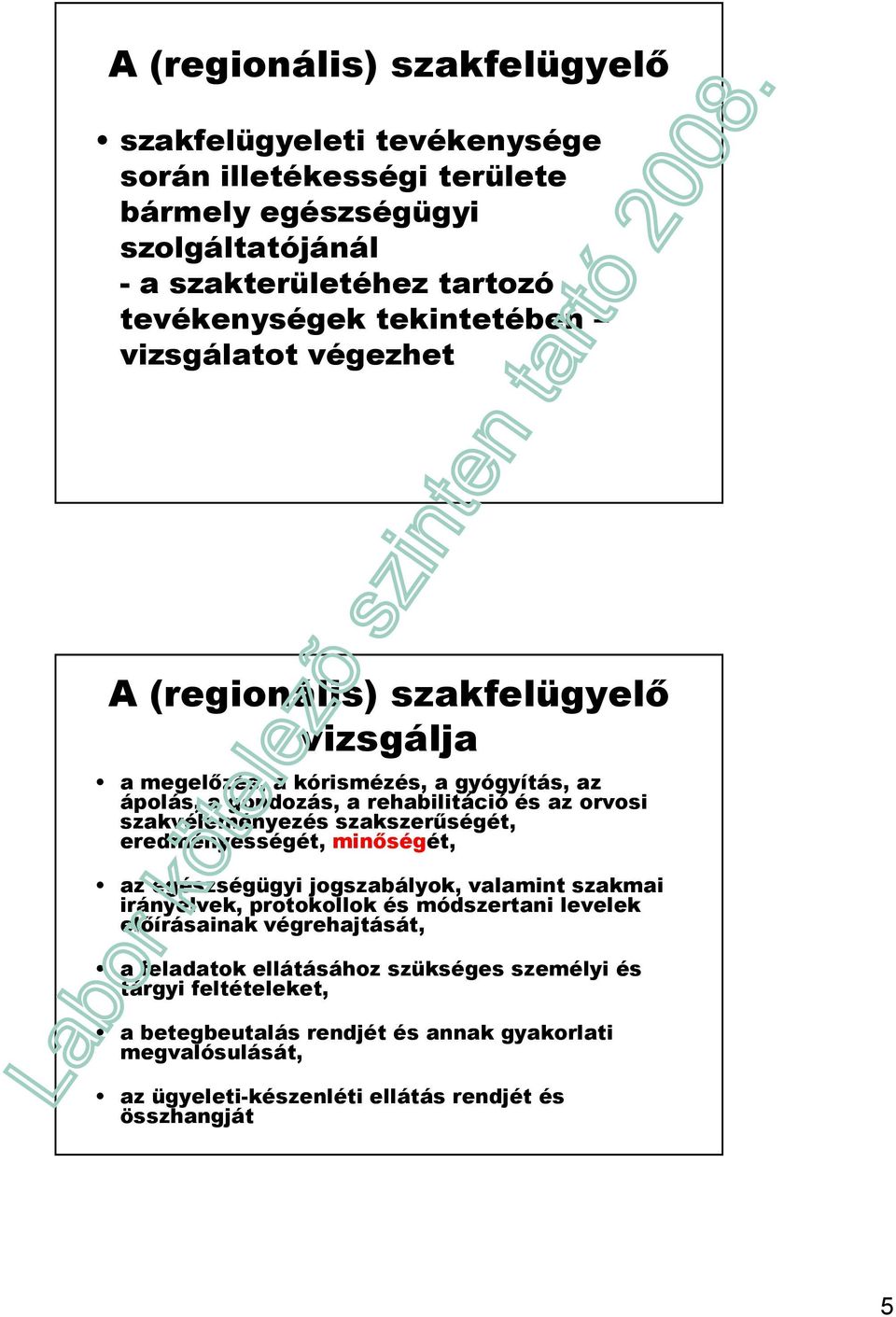 szakvéleményezés szakszerőségét, eredményességét, minıségét, az egészségügyi jogszabályok, valamint szakmai irányelvek, protokollok és módszertani levelek elıírásainak