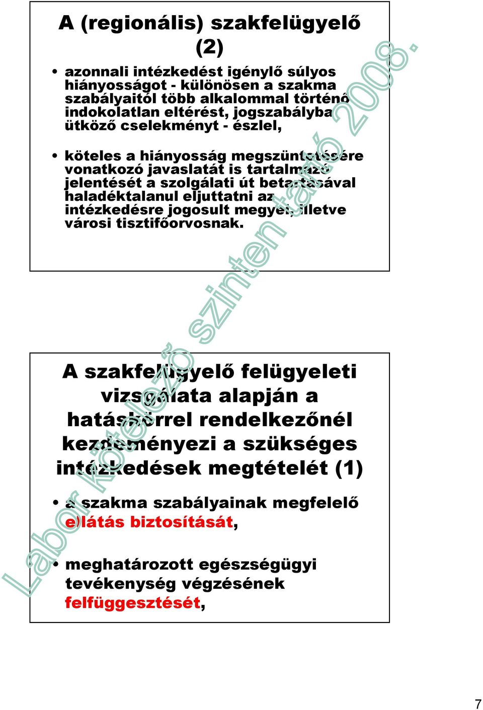 haladéktalanul eljuttatni az intézkedésre jogosult megyei, illetve városi tisztifıorvosnak.