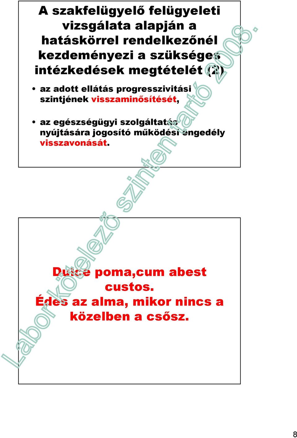 visszaminısítését, az egészségügyi szolgáltatás nyújtására jogosító mőködési engedély