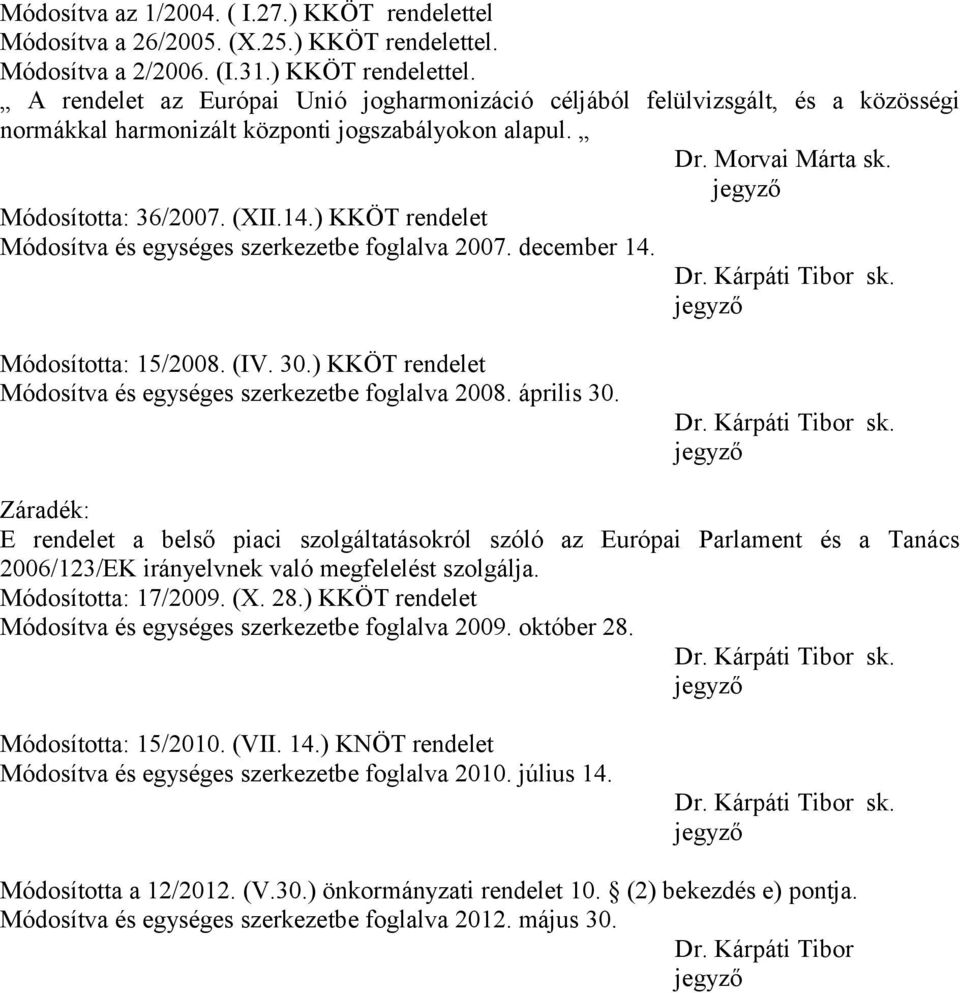 ) KKÖT rendelet Módosítva és egységes szerkezetbe foglalva 008. április 30. Dr. Kárpáti Tibor sk.