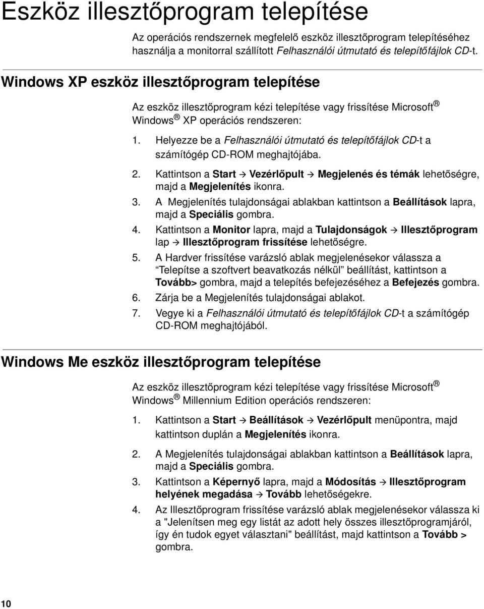 Helyezze be a Felhasználói útmutató és telepítőfájlok CD-t a számítógép CD-ROM meghajtójába. 2. Kattintson a Start Vezérlőpult Megjelenés és témák lehetőségre, majd a Megjelenítés ikonra. 3.