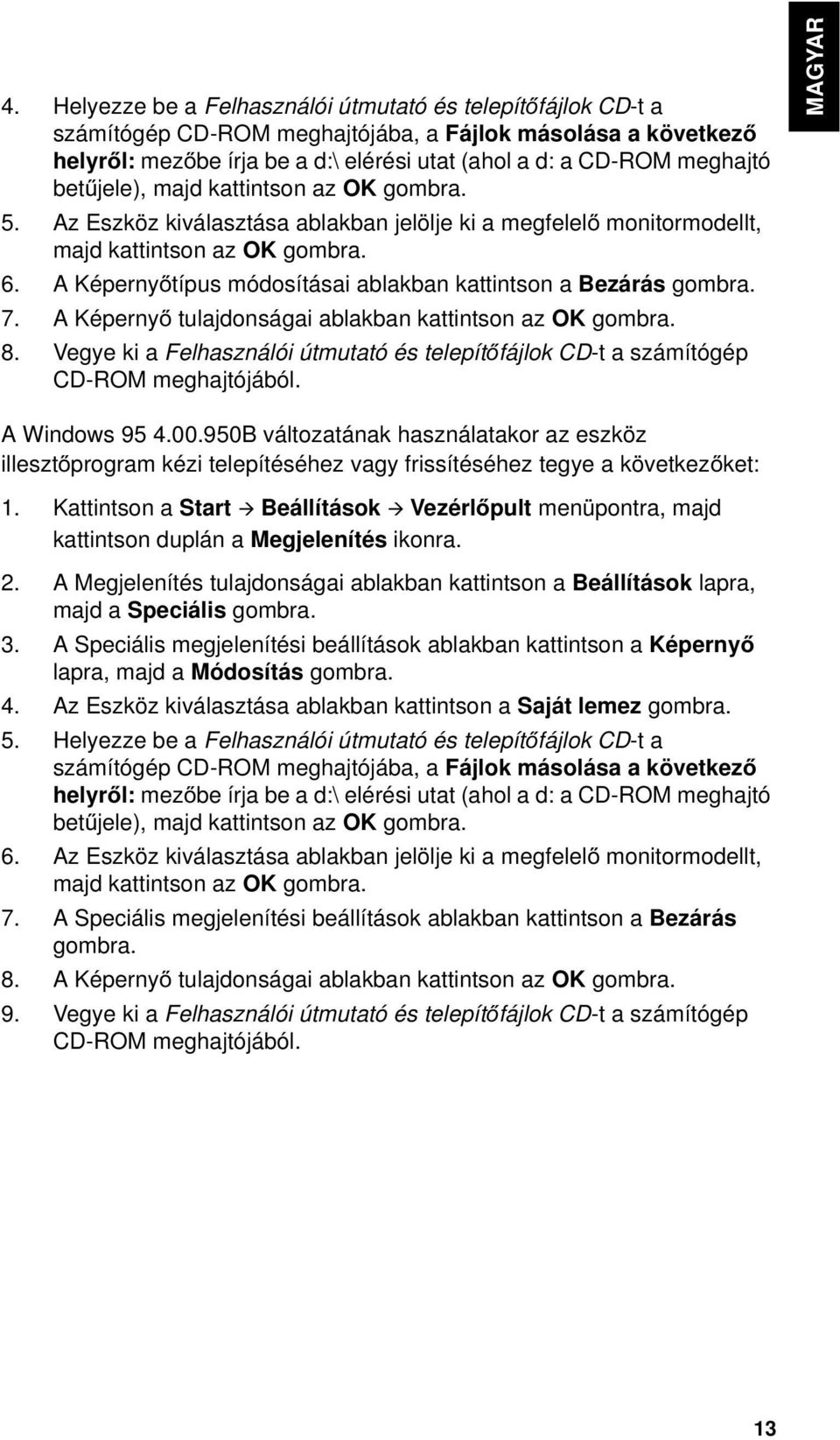 A Képernyőtípus módosításai ablakban kattintson a Bezárás gombra. 7. A Képernyő tulajdonságai ablakban kattintson az OK gombra. 8.