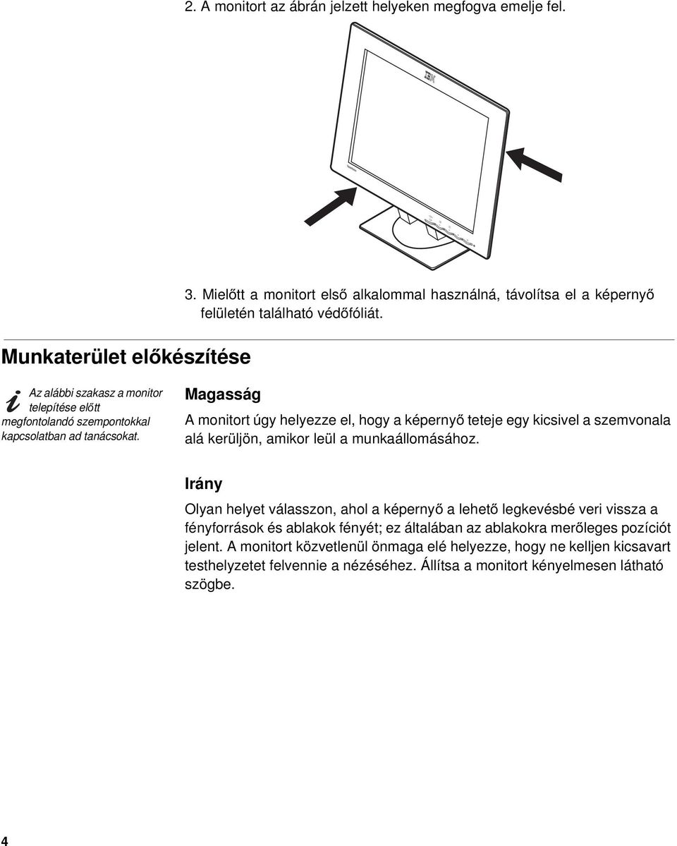 Az alábbi szakasz a monitor telepítése előtt megfontolandó szempontokkal kapcsolatban ad tanácsokat.