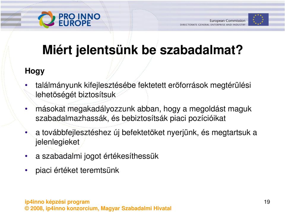 másokat megakadályozzunk abban, hogy a megoldást maguk szabadalmazhassák, és bebiztosítsák